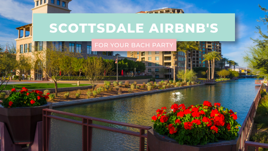 Scottsdale AirBnb's for Your Bach Party