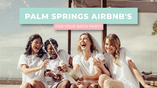 Palm Springs AirBnb's for Your Bach Party