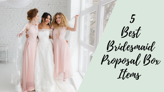 Proposal Items 5 Best Bridesmaid Proposal Box Items – Pop Fizz Designs