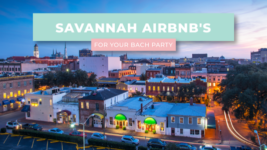 Savannah AirBnb's for Your Bach Party