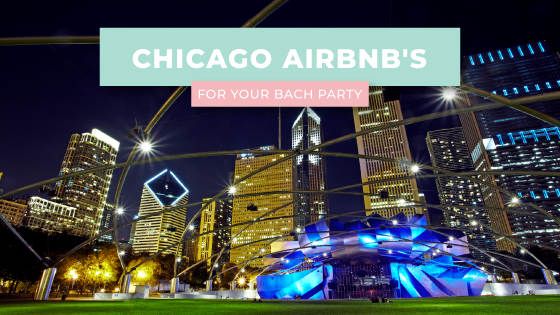 Chicago AirBnb's for your Bach Party