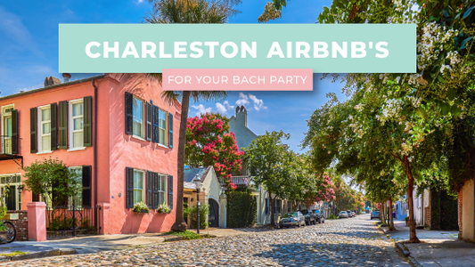 Charleston AirBnb's for Your Bach Party