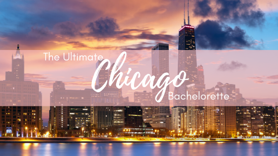 The Ultimate Chicago Bachelorette Party Guide