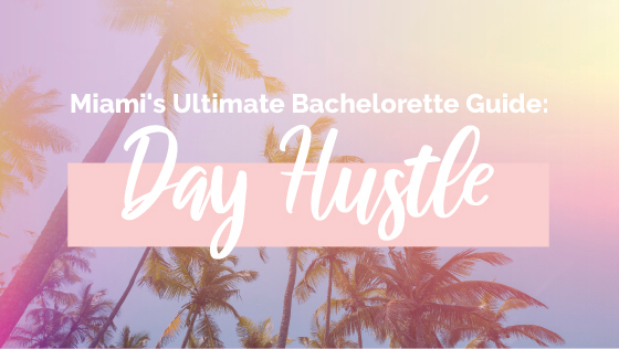 Miami's Ultimate Bachelorette Guide: Day Hustle