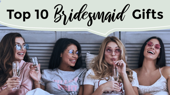 Top 10 Bridesmaid Gifts