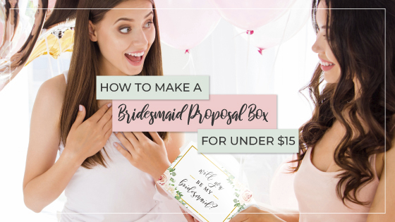 How to Make a Bridesmaid Proposal Box for Under $15