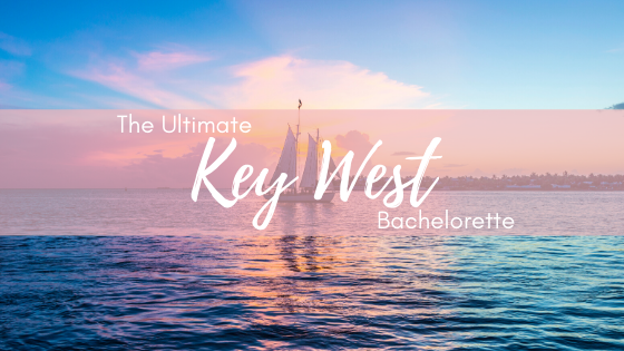 The Ultimate Key West Bachelorette Party Guide