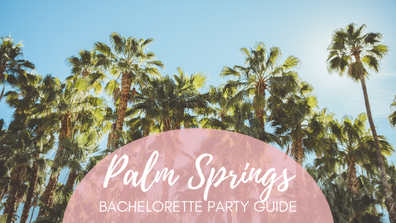 Palm Springs Before the Rings - The Ultimate Palm Springs Bachelorette